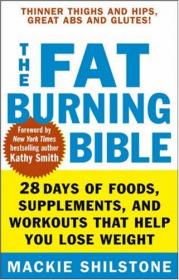 The Fat-Burning Bible - 28 Days of Foods, Supplements, and Workouts that Help You Lose Weight -Mantesh