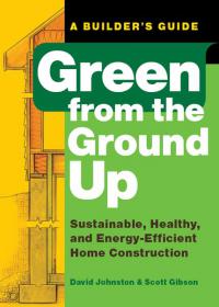Green From The Ground Up - How to Build a House - Sustainable, Healthy, and Energy-Efficient Home Construction - Mantesh