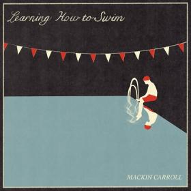 (2021) Mackin Carroll - Learning How to Swim [FLAC]