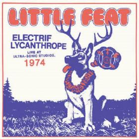 (2021) Little Feat - Electrif Lycanthrope Live at Ultra-Sonic Studios, 1974 [FLAC]