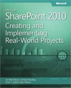 Microsoft SharePoint 2010 Creating and Implementing Real-World Projects