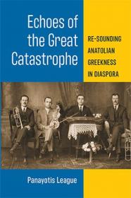 Echoes of the Great Catastrophe - Re-Sounding Anatolian Greekness in Diaspora
