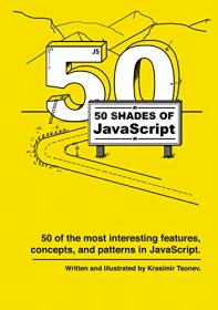 50 shades of JavaScript - 50 of the most interesting features, concepts, and patterns in JavaScript