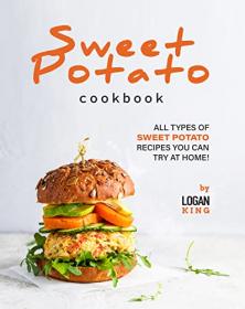 Sweet Potato Cookbook - All Types of Sweet Potato Recipes You Can Try at Home!