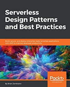 [ CoursePig.com ] Serverless Design Patterns and Best Practices - Build, secure, and deploy enterprise ready serverless applications(True PDF)