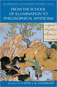 An Anthology of Philosophy in Persia, Vol. 4 - From the School of Illumination to Philosophical Mysticism