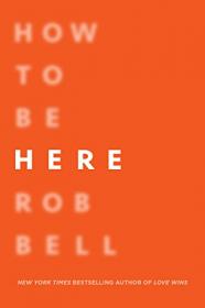 How to Be Here - Rob Bell [AhLaN]