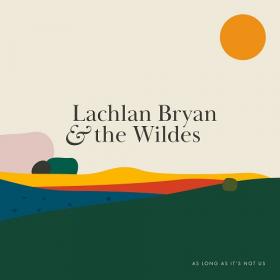 (2021) Lachlan Bryan and The Wildes - As Long As It's Not Us [FLAC]