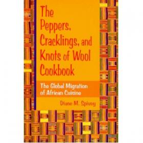 The Peppers, Cracklings, and Knots of Wool Cookbook The Global Migration of African Cuisine