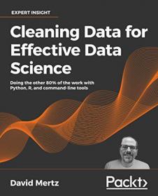 Cleaning Data for Effective Data Science - Doing the other 80% of the work with Python, R, and command-line tools