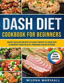 [ CourseHulu.com ] Dash Diet Cookbook for Beginners - Heart-Healthy Recipes to Easily Switch to Dash Diet & Improve Your Health