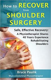 [ CourseBoat.com ] How to Recover from Shoulder Surgery - Safe, Effective Recovery - A Physiotherapist Shares 40 Years Experience Rehabilitat