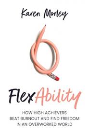[ CoursePig.com ] FlexAbility - How High Achievers Beat Burnout and Find Freedom in an Overworked World