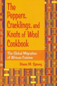 The Peppers, Cracklings, and Knots of Wool Cookbook - The Global Migration of African Cuisine