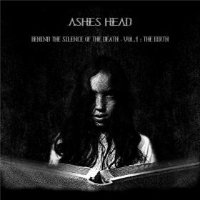 Ashes Head - 2021 - Behind The Silence Of The Death - Vol 1 - The Birth (FLAC)