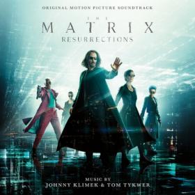 Johnny Klimek & Tom Tykwer - The Matrix Resurrections (Original Motion Picture Soundtrack) (2021) [24-44 1]