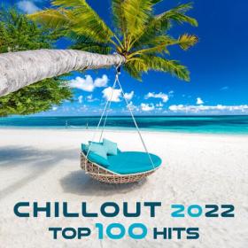 VA - Chillout 2022 Top 100 Hits (2021)