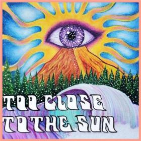 Psychedelic Purple - 2021 - Too Close to the Sun (FLAC)