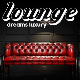 VA - Lounge Dreams Luxury (Exclusive Experience Electronic Lounge Music Luxury 2021) (2021)