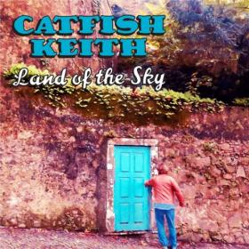 Catfish Keith - 2021 - Land of the Sky (FLAC)