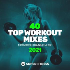 VA - 40 Top Workout Mixes 2021_ Motivation Training Music (2021)