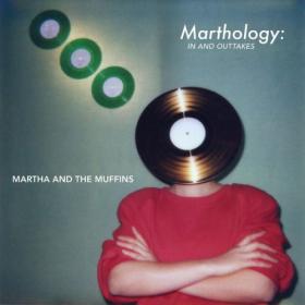 Martha and the Muffins - Marthology_ The In and Outtakes (2021)