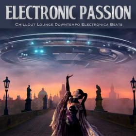 VA - Electronic Passion (Chillout Lounge Downtempo Electronica Beats) (2021)