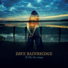Dave Bainbridge – To The Far Away (2021) 24 bit 44 1 kHz