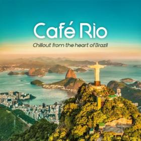 VA - Cafe Rio (Chillout from the heart of Brazil) (2021)
