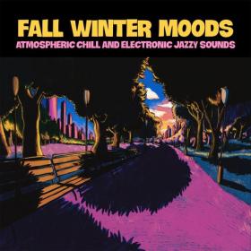 VA - Fall Winter Moods (Atmospheric Chill and Electronic Jazzy Sounds) (2021)