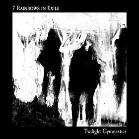 7 Rainbows In Exile - Twilight Gymnastics (2021)