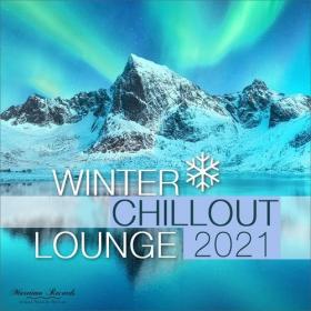 VA - Winter Chillout Lounge 2021 - Smooth Lounge Sounds for the Cold Season (2021) [FLAC]