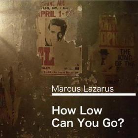 Marcus Lazarus - 2020 - How Low Can You Go- (FLAC)