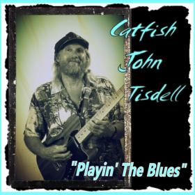 Catfish John Tisdell - Playin' the Blues (2021)