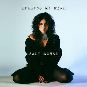 Salt Ashes - 2021 - Killing My Mind [FLAC]