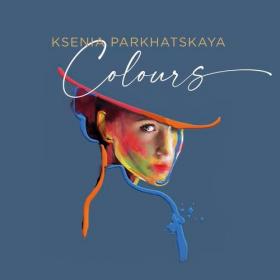 Ksenia Parkhatskaya - 2021 - Colours [FLAC]