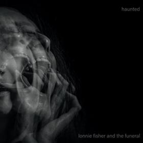 Lonnie Fisher And The Funeral - 2021 - Haunted
