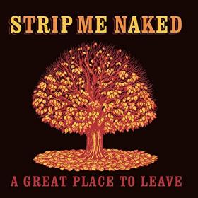 Strip Me Naked - 2021 - A Great Place To Leave