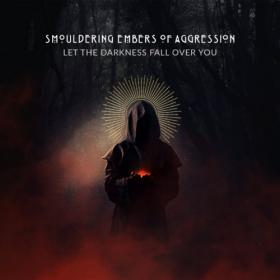 Smouldering Embers of Aggression - Let the Darkness Fall Over You (2021)