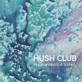 Hush Club - 2021 - Fingerprints & Stains