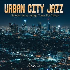 VA - Urban City Jazz, Vol  1 (Smooth Jazzy Lounge Tunes For Chillout) (2021) [FLAC]