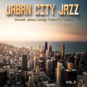 VA - Urban City Jazz, Vol  2 (Smooth Jazzy Lounge Tunes For Chillout) (2021) [FLAC]