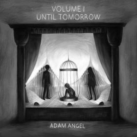 Adam Angel - Volume I - Until Tomorrow (2021)