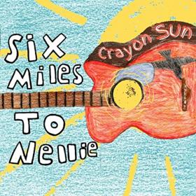 Six Miles To Nellie - 2021 - Crayon Sun