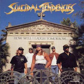 Suicidal Tendencies - How Will I Laugh Tomorrow When I Can't Even Smile Today[1988][128kbps]