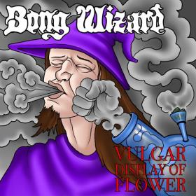 Bong Wizard - 2022 - Vulgar Display of Flower (FLAC)