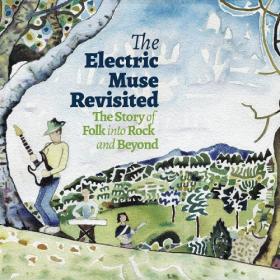 The Electric Muse Revisited - The Story Of Folk Into Rock And Beyond (2021) [FLAC]