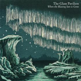 The Glass Pavilion - 2022 - When The Blazing Sun Is Gone