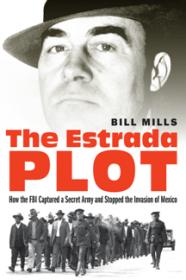 [ TutGee com ] The Estrada Plot - How the FBI Captured a Secret Army and Stopped the Invasion of Mexico