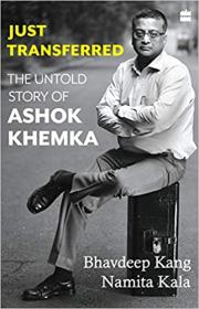 [ TutGator com ] Just Transferred - The Untold Story Of Ashok Khemka